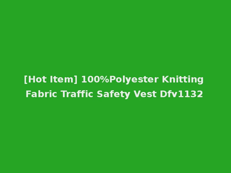 [Hot Item] 100%Polyester Knitting Fabric Traffic Safety Vest Dfv1132