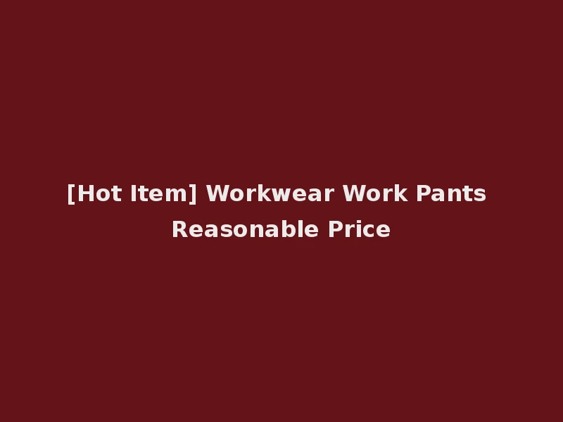 [Hot Item] Workwear Work Pants Reasonable Price