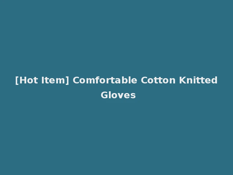 [Hot Item] Comfortable Cotton Knitted Gloves