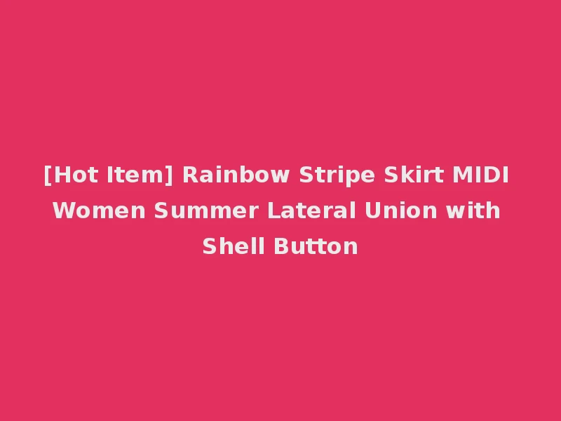 [Hot Item] Rainbow Stripe Skirt MIDI Women Summer Lateral Union with Shell Button