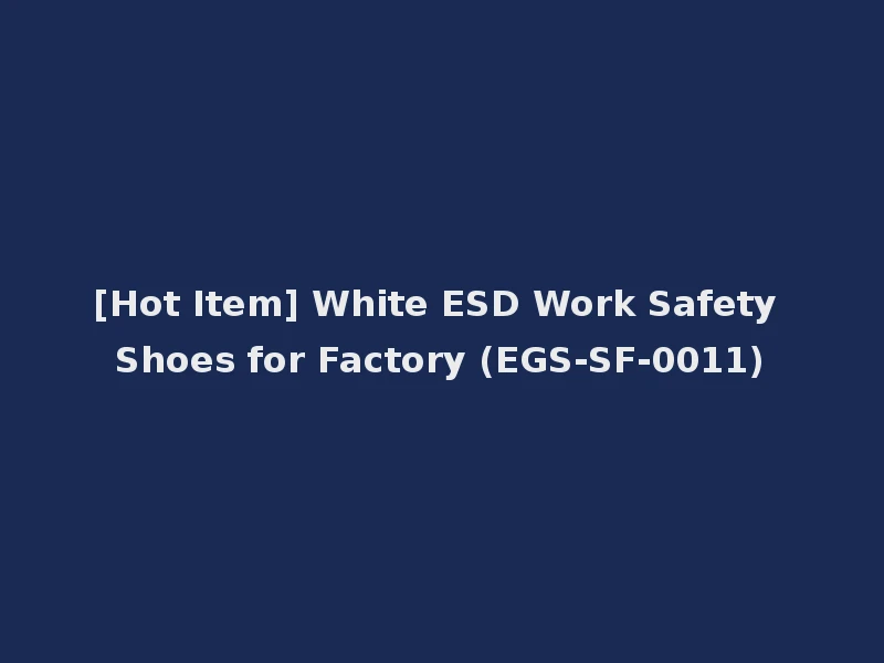 [Hot Item] White ESD Work Safety Shoes for Factory (EGS-SF-0011)