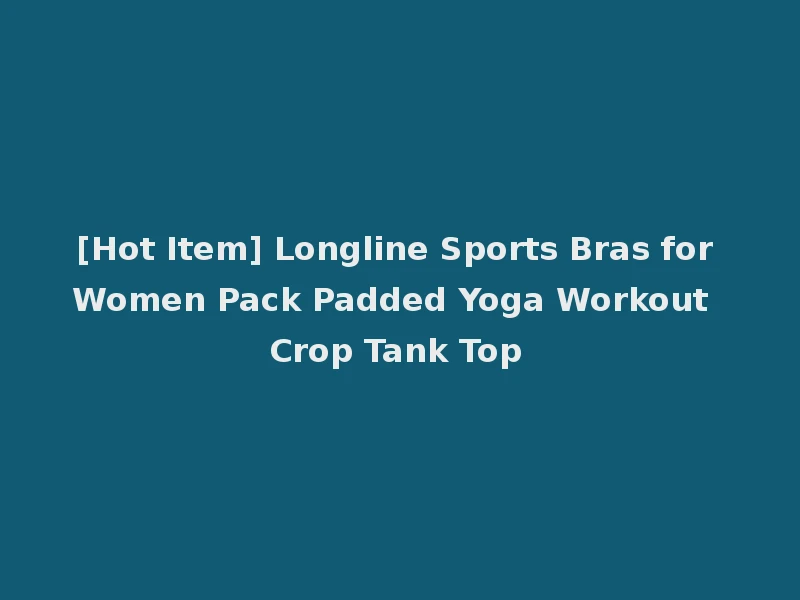 [Hot Item] Longline Sports Bras for Women Pack Padded Yoga Workout Crop Tank Top