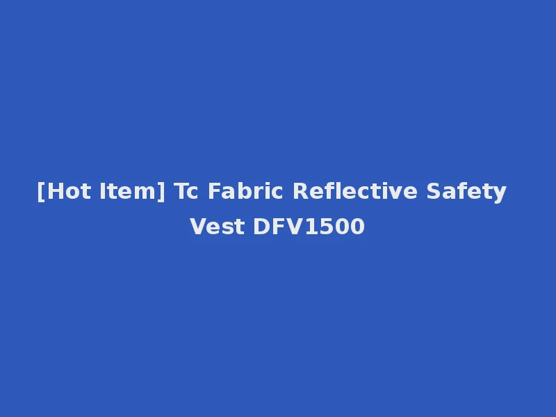 [Hot Item] Tc Fabric Reflective Safety Vest DFV1500