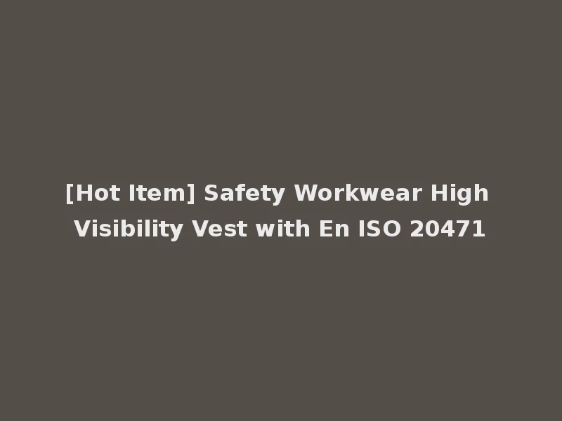 [Hot Item] Safety Workwear High Visibility Vest with En ISO 20471