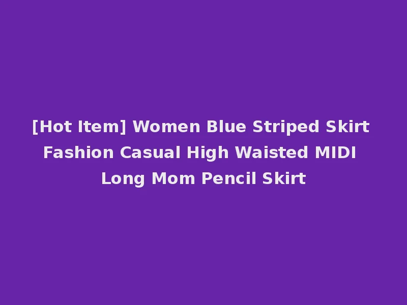 [Hot Item] Women Blue Striped Skirt Fashion Casual High Waisted MIDI Long Mom Pencil Skirt