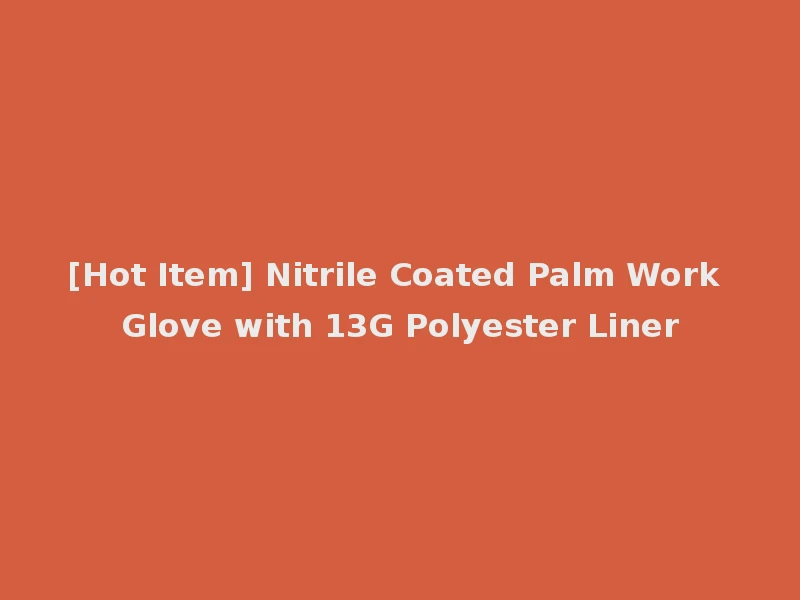 [Hot Item] Nitrile Coated Palm Work Glove with 13G Polyester Liner