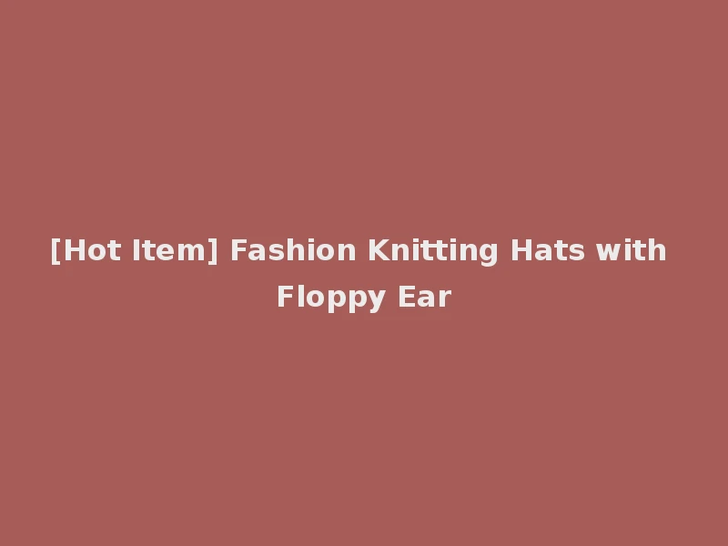 [Hot Item] Fashion Knitting Hats with Floppy Ear