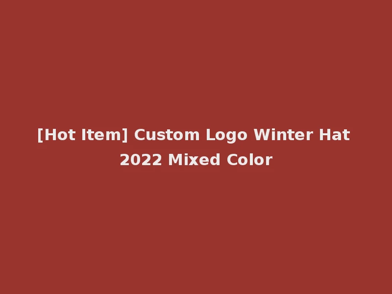 [Hot Item] Custom Logo Winter Hat 2022 Mixed Color
