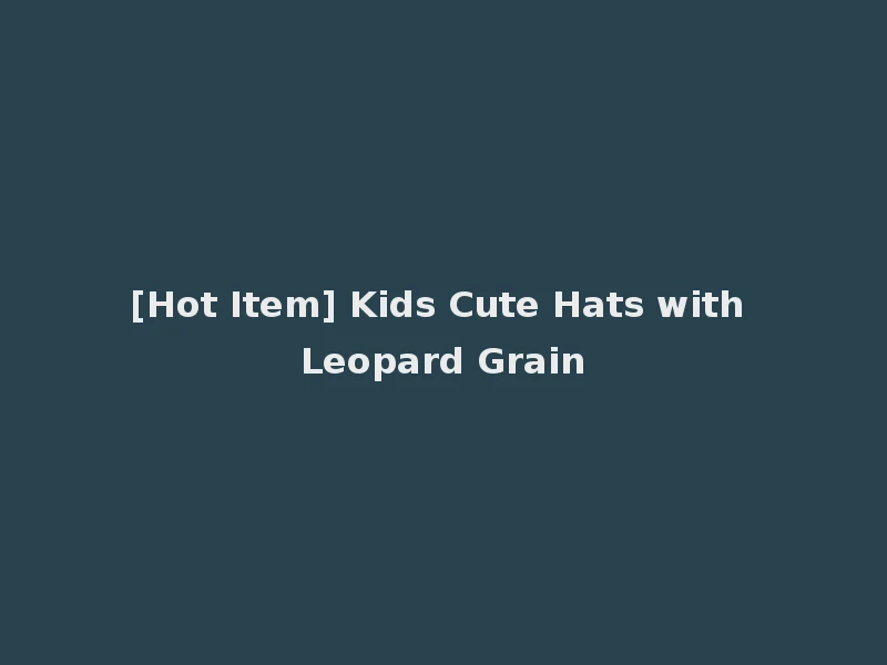 [Hot Item] Kids Cute Hats with Leopard Grain