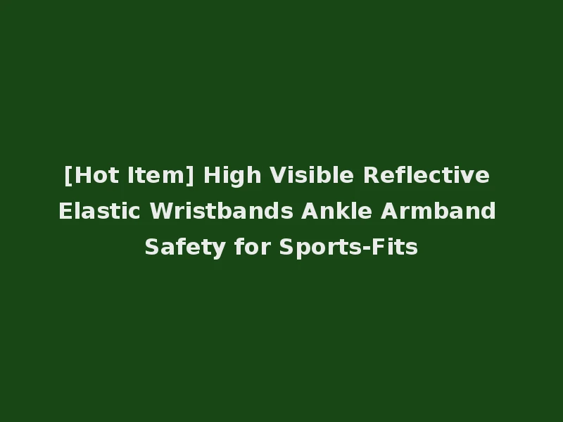 [Hot Item] High Visible Reflective Elastic Wristbands Ankle Armband Safety for Sports-Fits