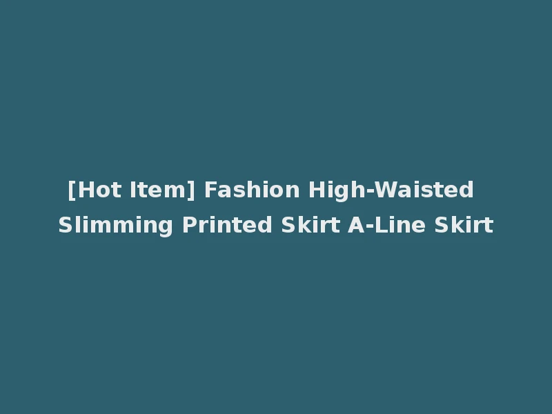 [Hot Item] Fashion High-Waisted Slimming Printed Skirt A-Line Skirt