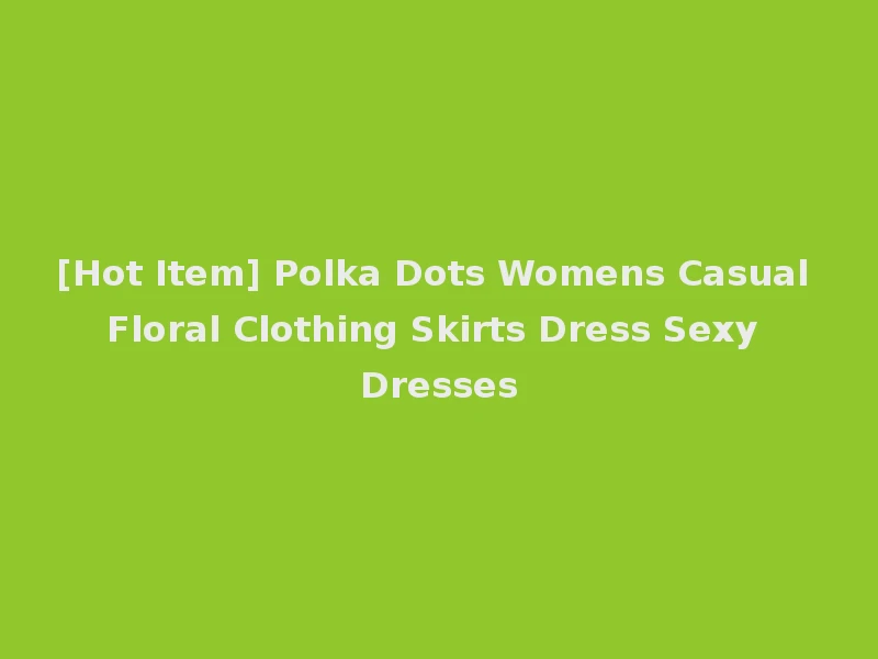 [Hot Item] Polka Dots Womens Casual Floral Clothing Skirts Dress Sexy Dresses