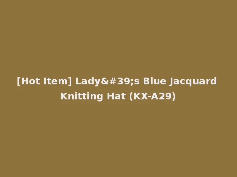 [Hot Item] Lady's Blue Jacquard Knitting Hat (KX-A29)
