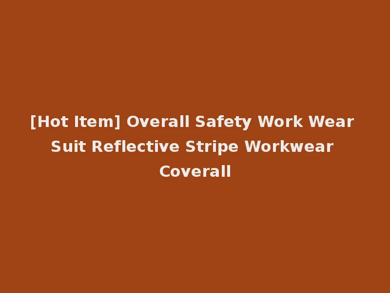 [Hot Item] Overall Safety Work Wear Suit Reflective Stripe Workwear Coverall