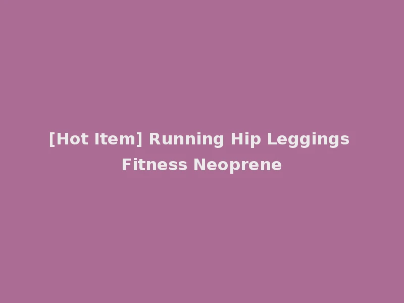 [Hot Item] Running Hip Leggings Fitness Neoprene
