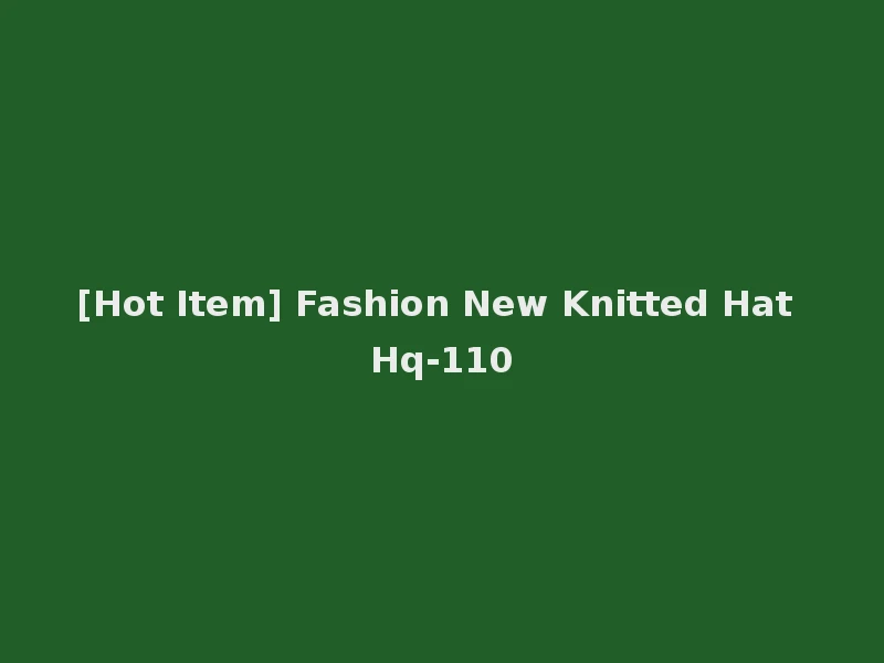 [Hot Item] Fashion New Knitted Hat Hq-110