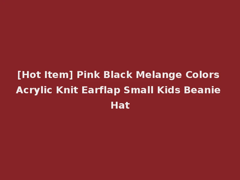 [Hot Item] Pink Black Melange Colors Acrylic Knit Earflap Small Kids Beanie Hat