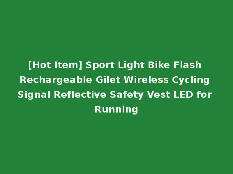 [Hot Item] Sport Light Bike Flash Rechargeable Gilet Wireless Cycling Signal Reflective Safety Vest LED for Running
