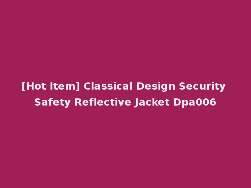 [Hot Item] Classical Design Security Safety Reflective Jacket Dpa006