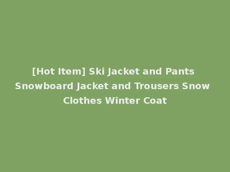 [Hot Item] Ski Jacket and Pants Snowboard Jacket and Trousers Snow Clothes Winter Coat