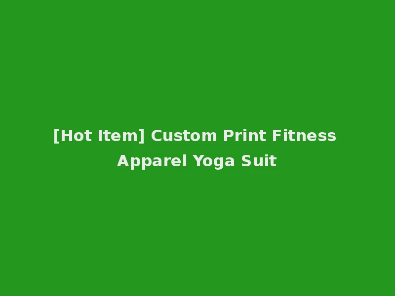 [Hot Item] Custom Print Fitness Apparel Yoga Suit