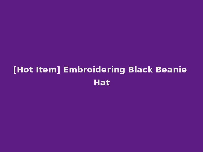 [Hot Item] Embroidering Black Beanie Hat