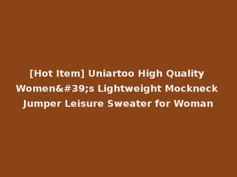 [Hot Item] Uniartoo High Quality Women's Lightweight Mockneck Jumper Leisure Sweater for Woman