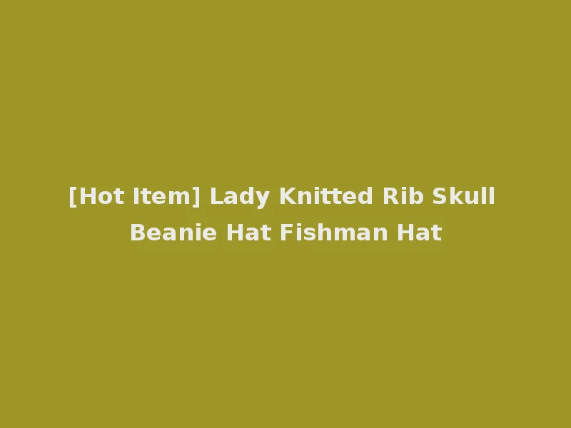 [Hot Item] Lady Knitted Rib Skull Beanie Hat Fishman Hat