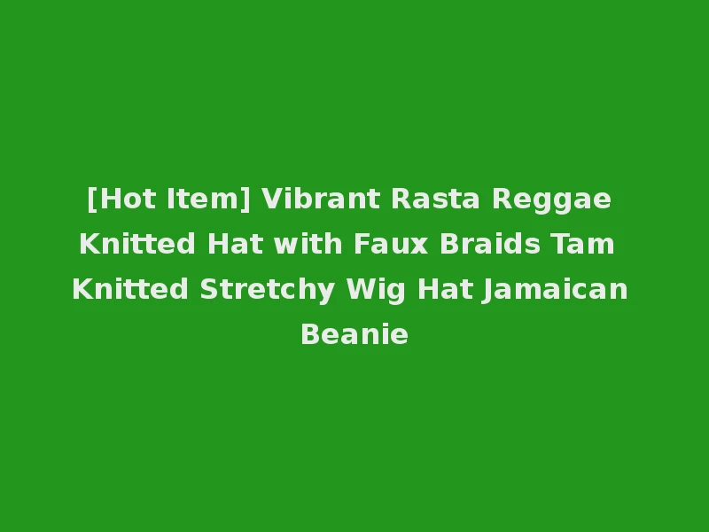 [Hot Item] Vibrant Rasta Reggae Knitted Hat with Faux Braids Tam Knitted Stretchy Wig Hat Jamaican Beanie
