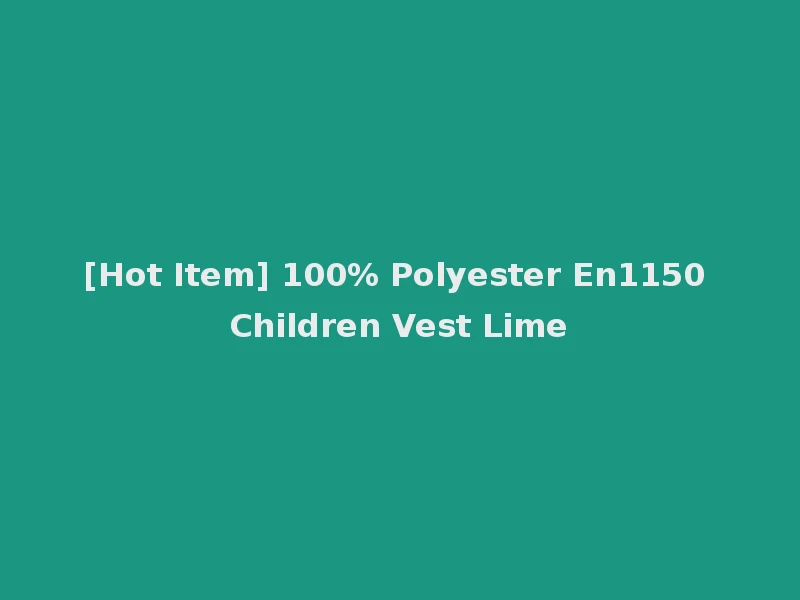 [Hot Item] 100% Polyester En1150 Children Vest Lime