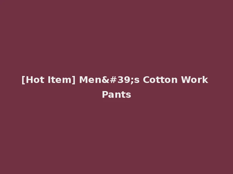 [Hot Item] Men's Cotton Work Pants