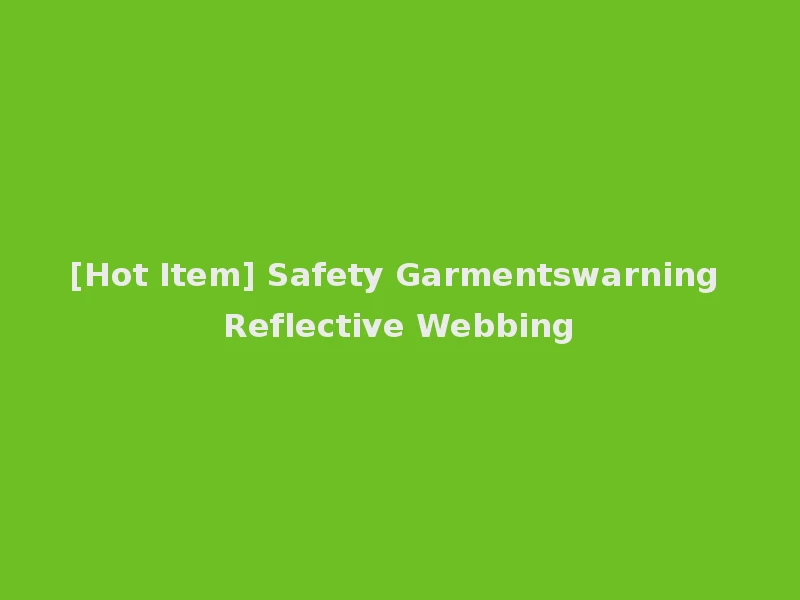 [Hot Item] Safety Garmentswarning Reflective Webbing