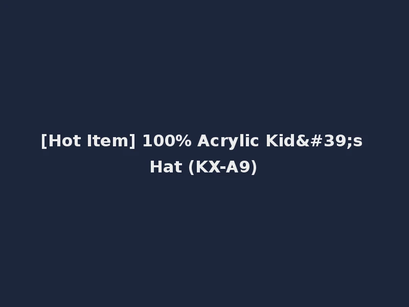 [Hot Item] 100% Acrylic Kid's Hat (KX-A9)