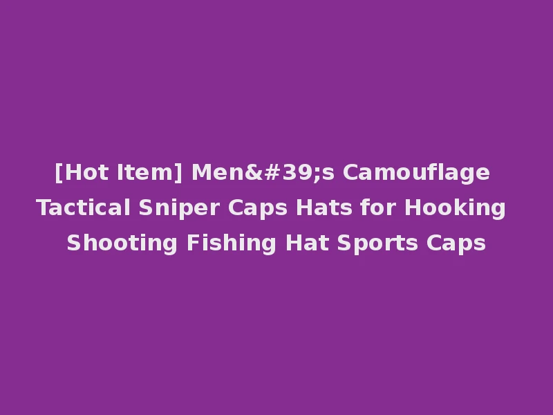 [Hot Item] Men's Camouflage Tactical Sniper Caps Hats for Hooking Shooting Fishing Hat Sports Caps