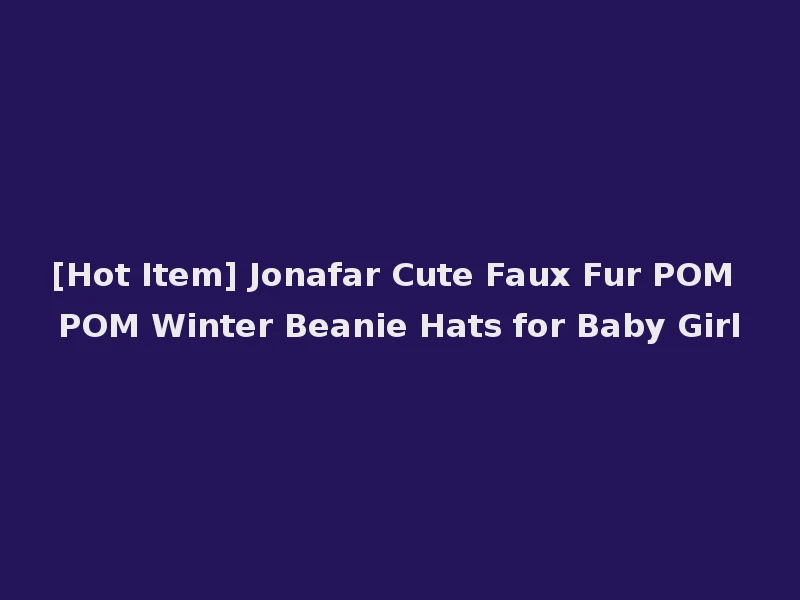[Hot Item] Jonafar Cute Faux Fur POM POM Winter Beanie Hats for Baby Girl