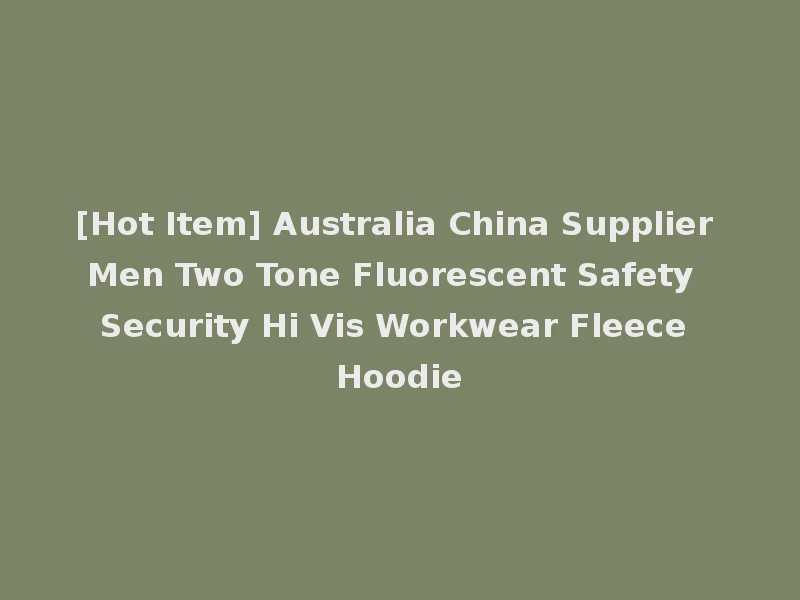 [Hot Item] Australia China Supplier Men Two Tone Fluorescent Safety Security Hi Vis Workwear Fleece Hoodie