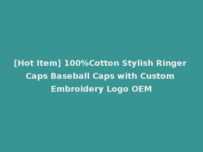 [Hot Item] 100%Cotton Stylish Ringer Caps Baseball Caps with Custom Embroidery Logo OEM