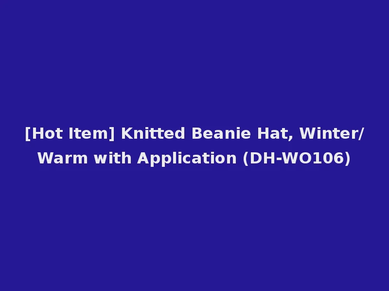 [Hot Item] Knitted Beanie Hat, Winter/Warm with Application (DH-WO106)