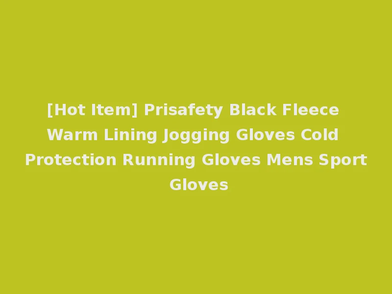 [Hot Item] Prisafety Black Fleece Warm Lining Jogging Gloves Cold Protection Running Gloves Mens Sport Gloves