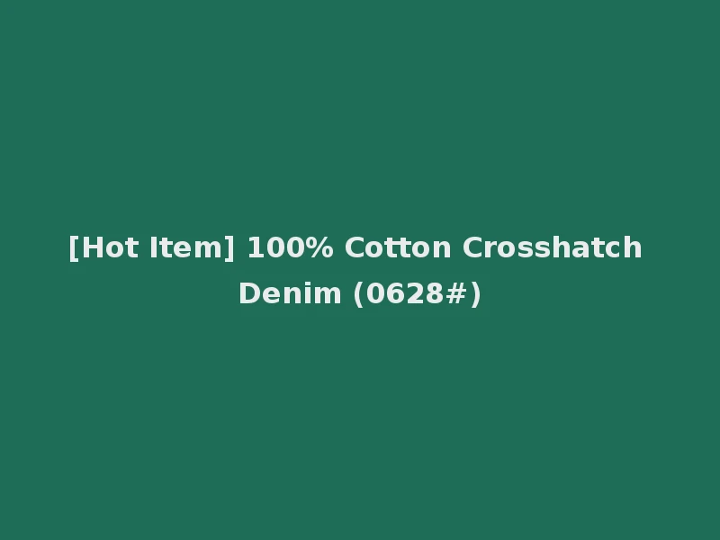 [Hot Item] 100% Cotton Crosshatch Denim (0628#)