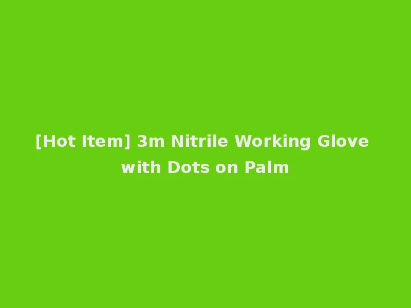 [Hot Item] 3m Nitrile Working Glove with Dots on Palm