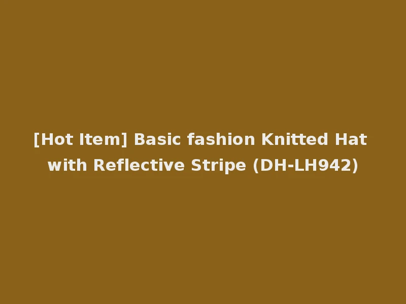 [Hot Item] Basic fashion Knitted Hat with Reflective Stripe (DH-LH942)