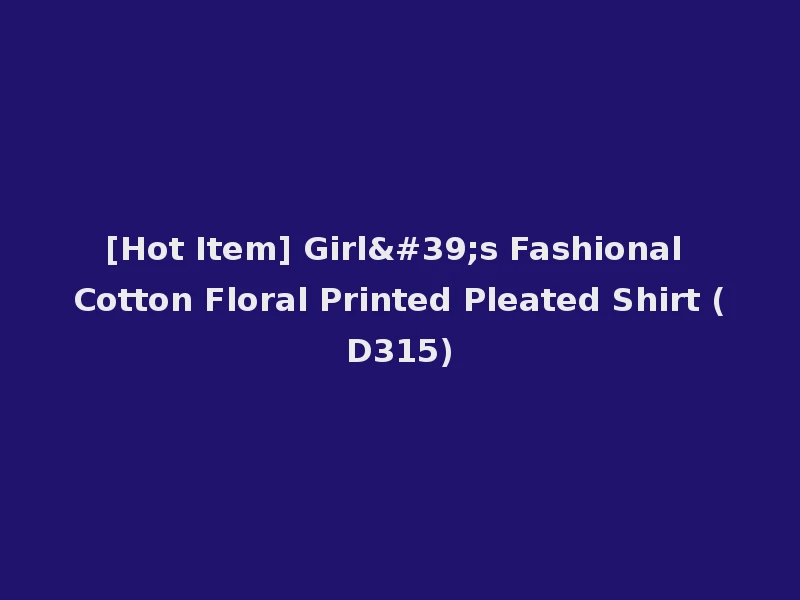 [Hot Item] Girl's Fashional Cotton Floral Printed Pleated Shirt (D315)