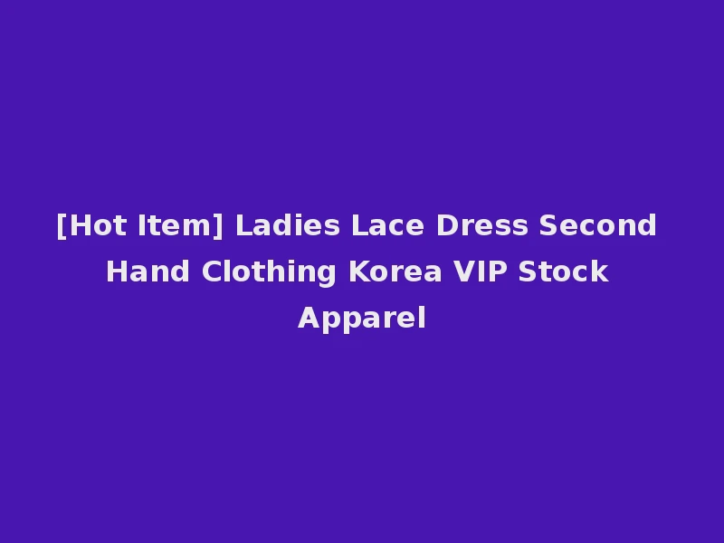 [Hot Item] Ladies Lace Dress Second Hand Clothing Korea VIP Stock Apparel