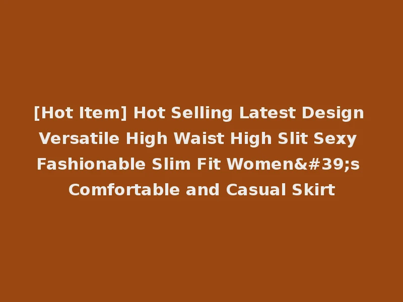 [Hot Item] Hot Selling Latest Design Versatile High Waist High Slit Sexy Fashionable Slim Fit Women's Comfortable and Casual Skirt