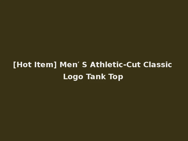 [Hot Item] Men′ S Athletic-Cut Classic Logo Tank Top
