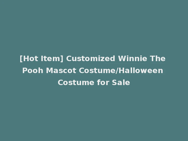 [Hot Item] Customized Winnie The Pooh Mascot Costume/Halloween Costume for Sale