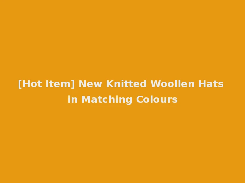 [Hot Item] New Knitted Woollen Hats in Matching Colours