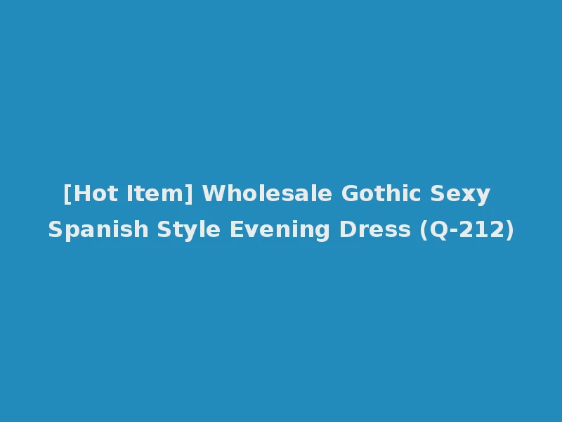 [Hot Item] Wholesale Gothic Sexy Spanish Style Evening Dress (Q-212)
