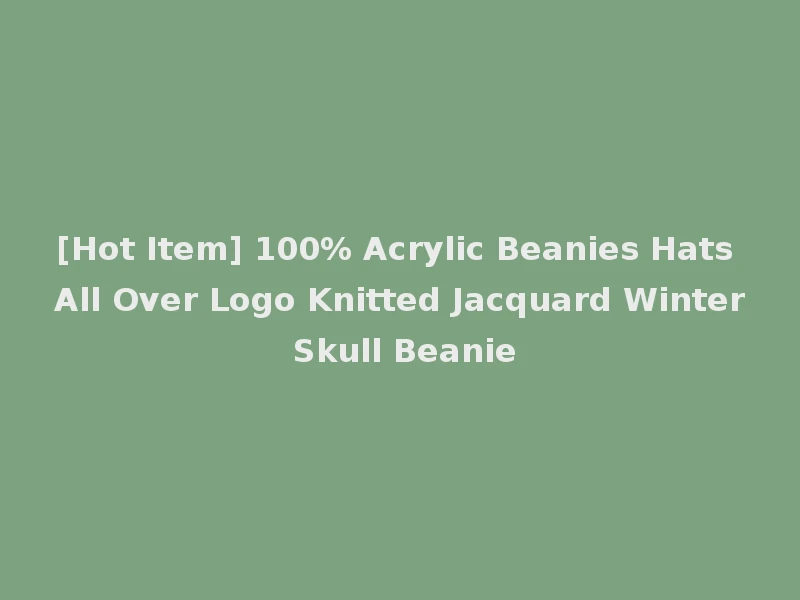 [Hot Item] 100% Acrylic Beanies Hats All Over Logo Knitted Jacquard Winter Skull Beanie